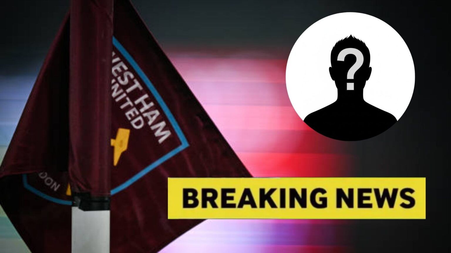 West Ham corner flag with breaking news overlay and mystery person overlay