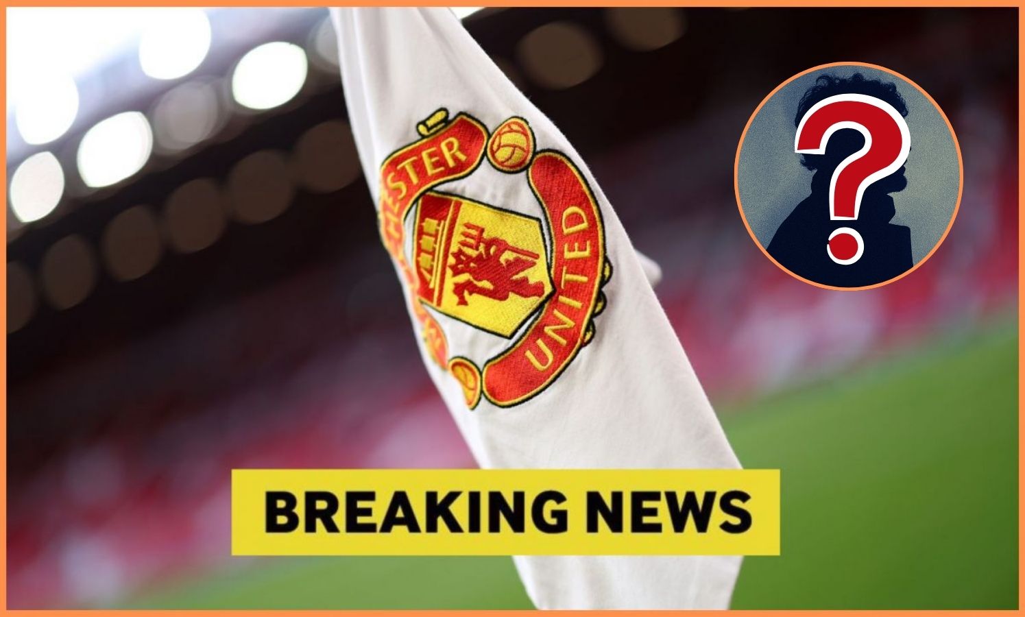 Man United corner flag with Breaking News and mystery player